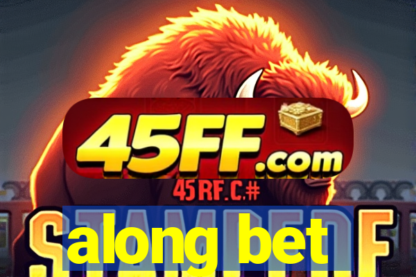 along bet